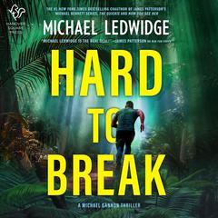 Hard to Break: A Michael Gannon Thriller Audiobook, by Michael Ledwidge