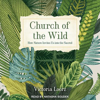Church of the Wild: How Nature Invites Us into the Sacred Audiobook, by Victoria Loorz