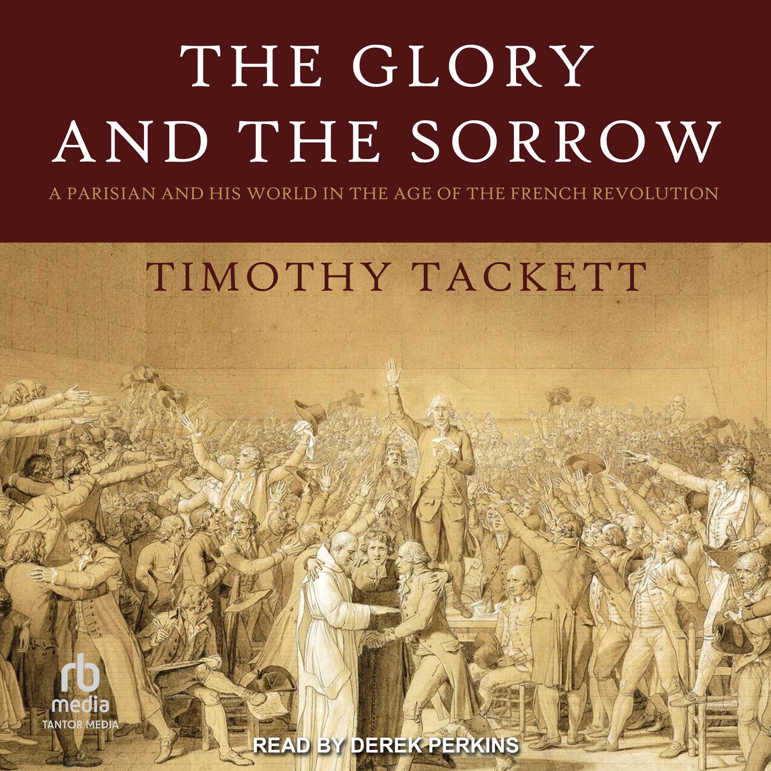 The Glory and the Sorrow: A Parisian and His World in the Age of the French Revolution Audiobook, by Timothy Tackett
