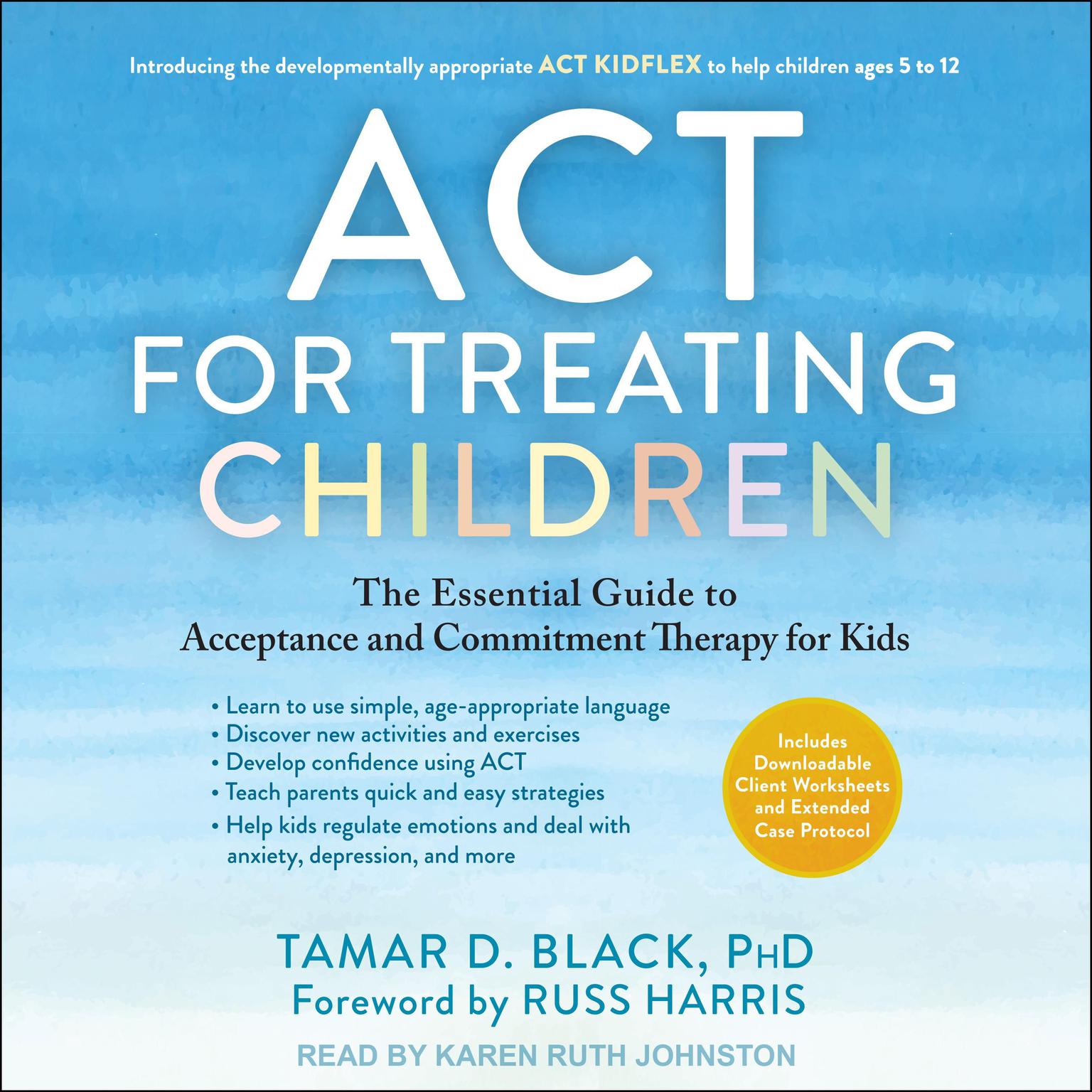 ACT for Treating Children: The Essential Guide to Acceptance and Commitment Therapy for Kids Audiobook, by Tamar D. Black