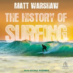 The History of Surfing Audiobook, by Matt Warshaw