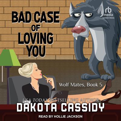 Bad Case of Loving You Audiobook, by Dakota Cassidy