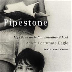 Pipestone: My Life in an Indian Boarding School Audiobook, by Adam Fortunate Eagle
