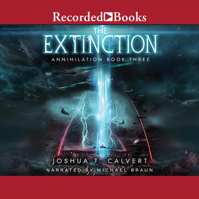 The Extinction: A Military Sci-Fi Alien Invasion Series Audiobook, by Joshua T. Calvert