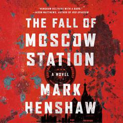 The Fall of Moscow Station Audiobook, by Mark Henshaw