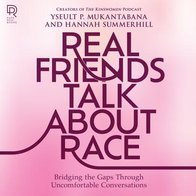 Real Friends Talk About Race: Bridging the Gaps through Uncomfortable Conversations  Audiobook, by Yseult P. Mukantabana