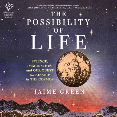The Possibility of Life: Science, Imagination, and Our Quest for Kinship in the Cosmos  Audiobook, by Jaime Green