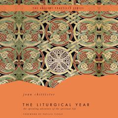 The Liturgical Year: The Spiraling Adventure of the Spiritual Life - The Ancient Practices Series Audiobook, by Joan Chittister