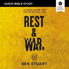 Rest and War: Audio Bible Studies: A Field Guide for the Spiritual Life Audiobook, by Ben Stuart