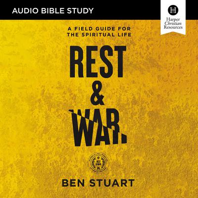 Rest and War: Audio Bible Studies: A Field Guide for the Spiritual Life Audiobook, by Ben Stuart