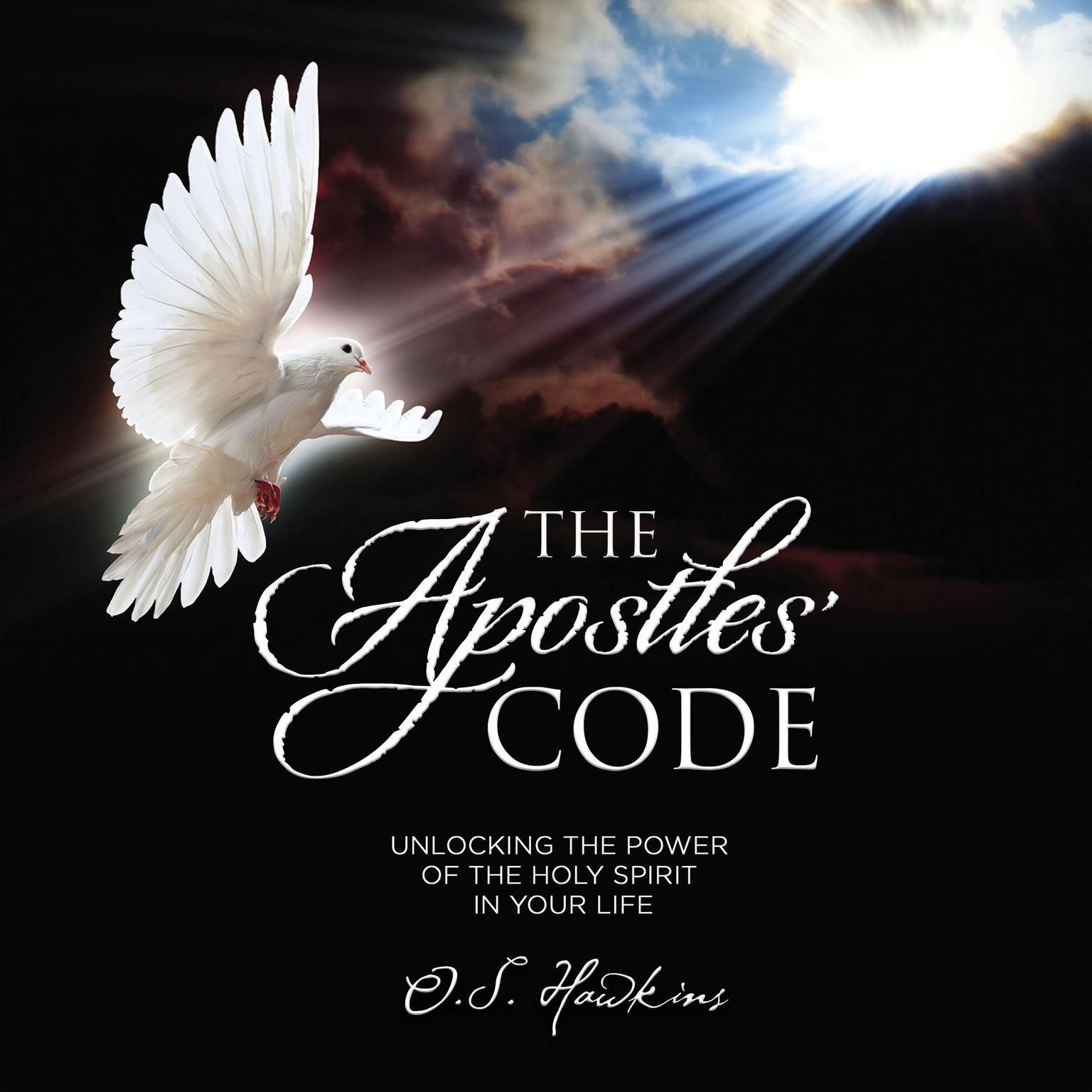The Apostles Code: Unlocking the Power of God’s Spirit in Your Life Audiobook, by O. S. Hawkins