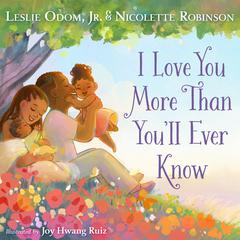 I Love You More Than Youll Ever Know Audiobook, by Leslie Odom, Nicolette Robinson, Leslie Odom
