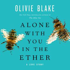 Alone with You in the Ether: A Love Story Audiobook, by Olivie Blake