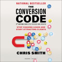 The Conversion Code, 2nd Edition: Stop Chasing Leads and Start Attracting Clients Audiobook, by 
