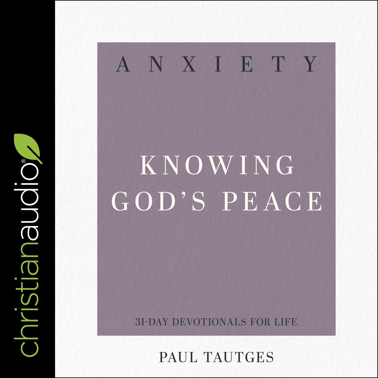 Anxiety: Knowing Gods Peace (31-Day Devotionals for Life) Audiobook, by Paul Tautges