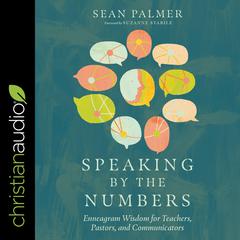 Speaking by the Numbers: Enneagram Wisdom for Teachers, Pastors, and Communicators Audiobook, by Sean Palmer