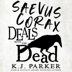 Saevus Corax Deals with the Dead Audiobook, by K. J. Parker