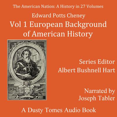 The American Nation: A History, Vol. 1: European Background of American History, 1300–1600 Audiobook, by Edward Potts Cheyney