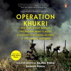 Operation Khukri: The True Story behind the Indian Army’s Most Successful Mission as part of the United Nations Audiobook, by Damini Punia