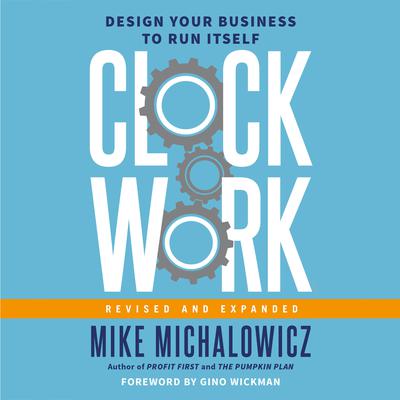 Clockwork, Revised and Expanded: Design Your Business to Run Itself Audiobook, by Mike Michalowicz