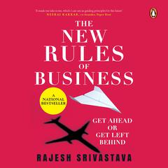 The New Rules of Business: Get Ahead or Get Left Behind Audiobook, by Rajesh Srivastava