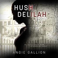 Hush, Delilah Audiobook, by Angie Gallion