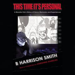 This Time Its Personal: A Monster Kids History of Horror Memories and Experiences Audiobook, by B Harrison Smith