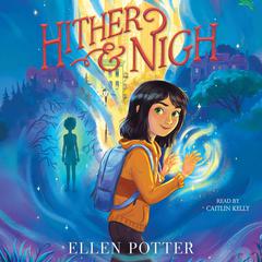 Hither & Nigh Audiobook, by Ellen Potter