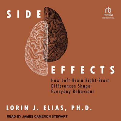 Side Effects: How Left-Brain Right-Brain Differences Shape Everyday Behaviour Audiobook, by Lorin J. Elias