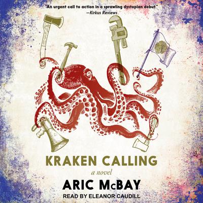 Kraken Calling: A Novel Audiobook, by Aric McBay