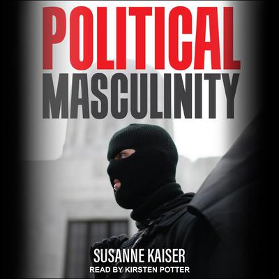 Political Masculinity: How Incels, Fundamentalists and Authoritarians Mobilise for Patriarchy Audiobook, by 