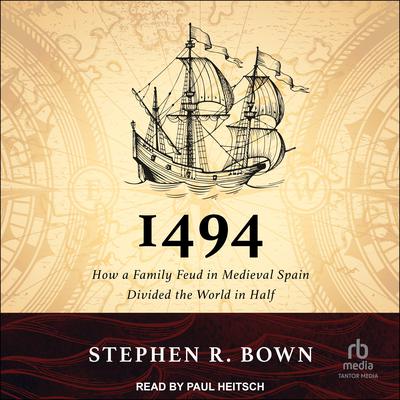 1494: How a Family Feud in Medieval Spain Divided the World in Half Audiobook, by Stephen R. Bown