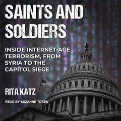 Saints and Soldiers: Inside Internet-Age Terrorism, From Syria to the Capitol Siege Audiobook, by 