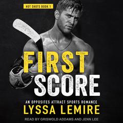 First Score: An Opposites Attract Sports Romance Audiobook, by Lyssa Lemire