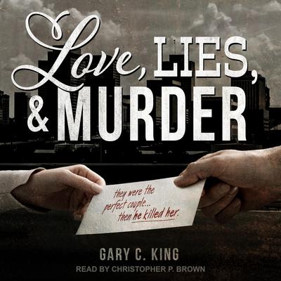 Love, Lies, and Murder Audiobook, by Gary C. King