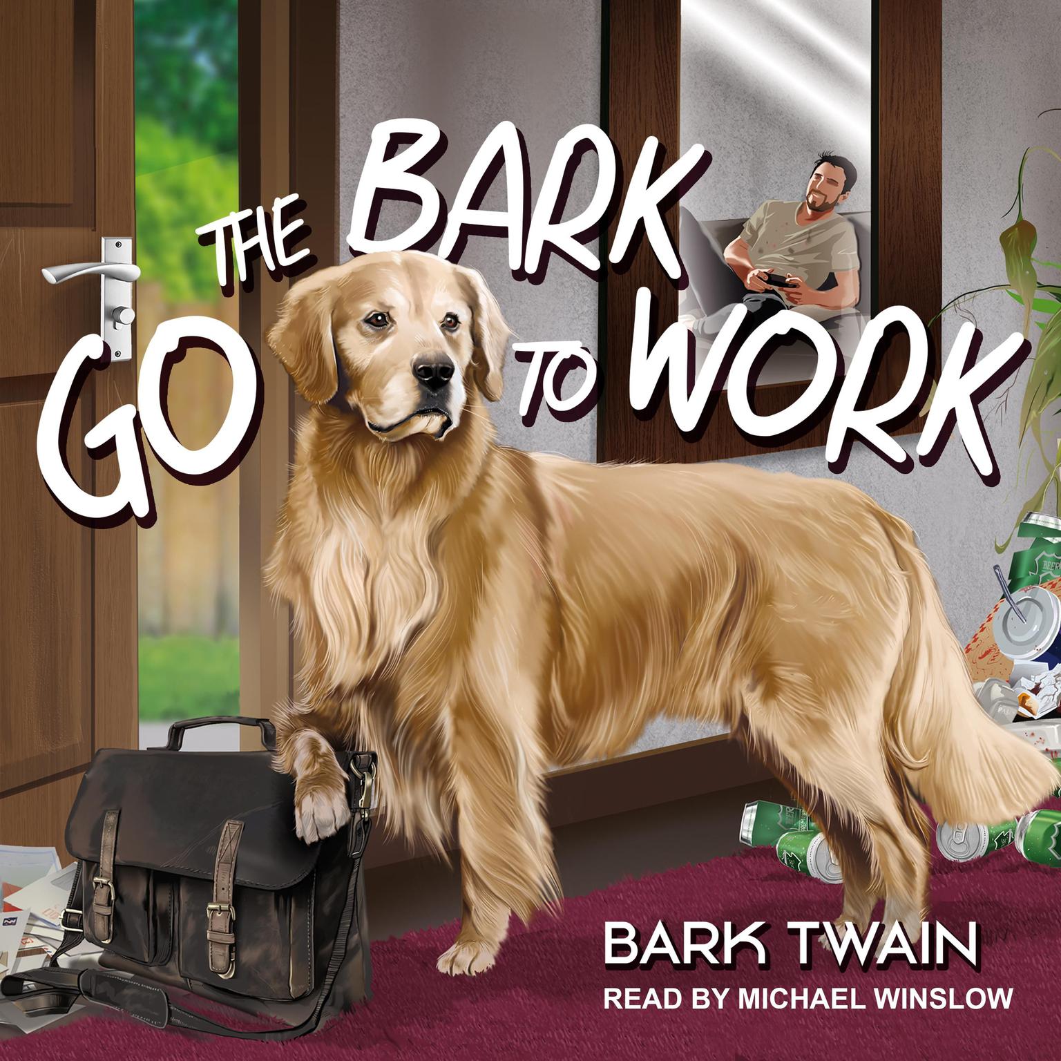 Go The Bark To Work! Audiobook, by Bark Twain