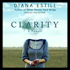 Clarity: A Memoir Audiobook, by Diana Estill