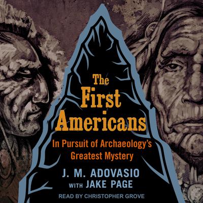 The First Americans: In Pursuit of Archaeology's Greatest Mystery Audiobook, by 