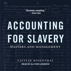Accounting for Slavery: Masters and Management Audiobook, by Caitlin Rosenthal