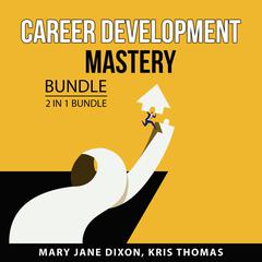 Career Development Mastery Bundle, 2 in 1 Bundle: Building a Successful Career and Career Clarity Audiobook, by Kris Thomas