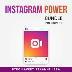 Instagram Power Bundle, 2 in 1 Bundle: Instagram Traffic Master and All About Instagram Ads Audiobook, by Rexanne Lara