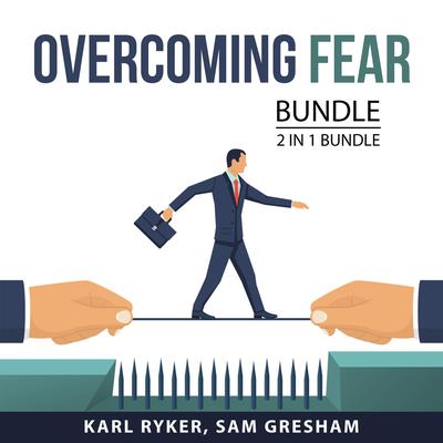 Overcoming Fear Bundle, 2 in 1 Bundle: Work Without Fear and Fear, Go! Audiobook, by Sam Gresham