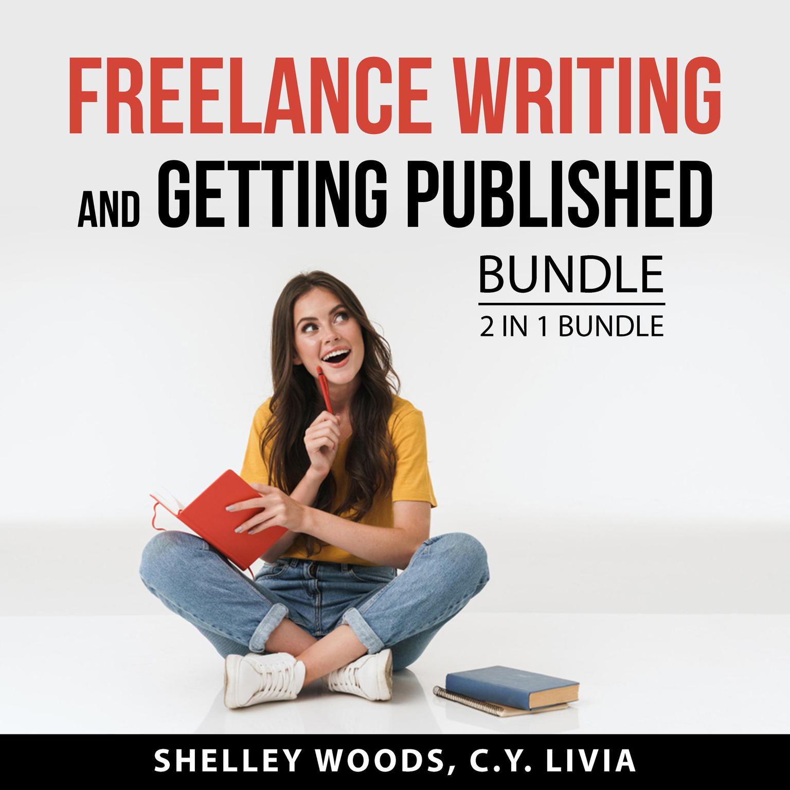 Freelance Writing and Getting Published Bundle, 2 in 1 Bundle: Published and Strategic Writing Audiobook, by C.Y. Livia