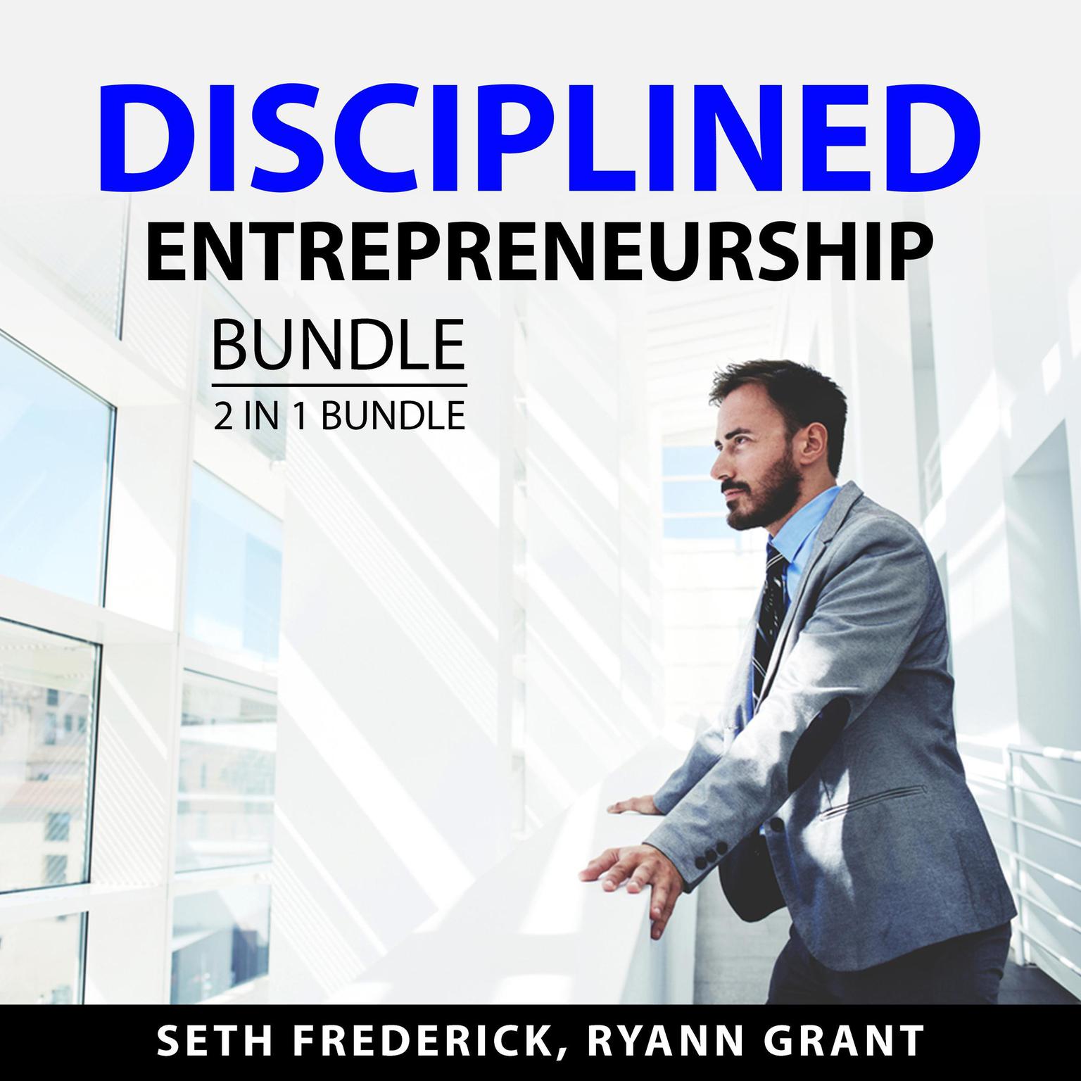 Disciplined Entrepreneurship Bundle, 2 in 1 Bundle: The Mind of an Entrepreneur and A Practical Guide to Entrepreneurship Audiobook, by Ryann Grant