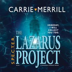 The Lazarus Project: Someday, I will collect you too: A Paranormal Suspense Thriller Audiobook, by Carrie Merrill