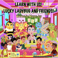 Learn With Us! Lucky Ladybug And Friends!: Lessons From The Heart Audiobook, by Margo Joy