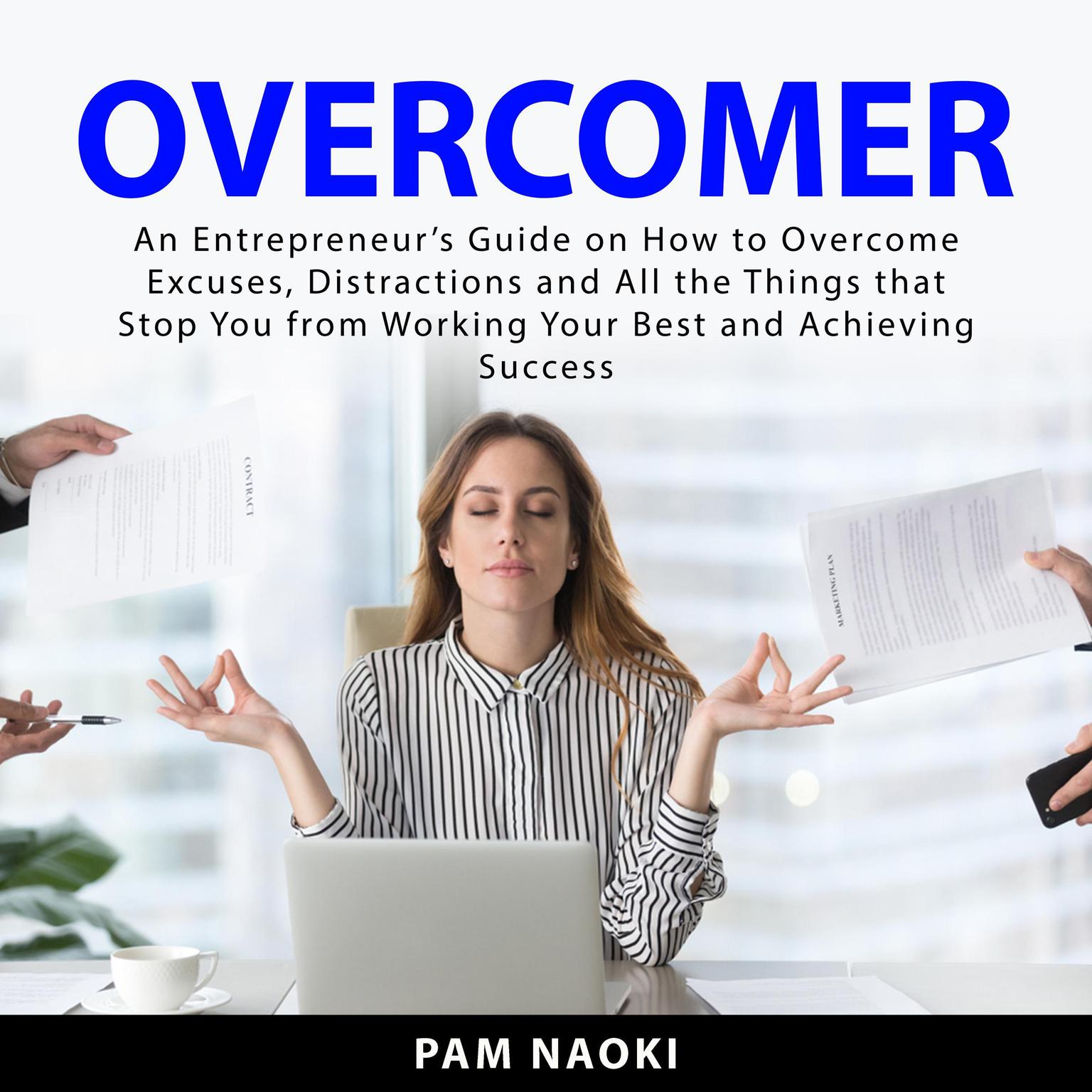 Overcomer: An Entrepreneur’s Guide on How to Overcome Excuses, Distractions and All the Things that Stop You From Working Your Best and Achieving Success Audiobook