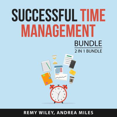 Successful Time Management Bundle, 2 in 1 Bundle: Redeeming Your Time and Time Management Advantage Audiobook, by Andrea Miles