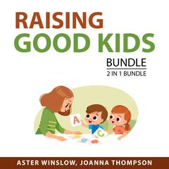 Raising Good Kids bundle, 2 in 1 Bundle:: Kids Online and Happy Siblings Audiobook, by Aster Winslow