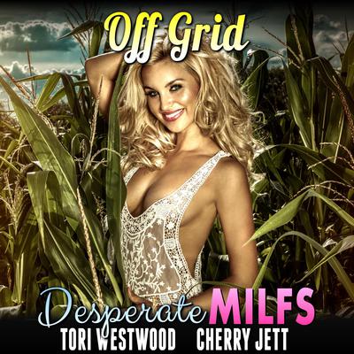 Off Grid : Desperate MILFs (MILF Breeding Erotica) Audiobook, by Tori Westwood